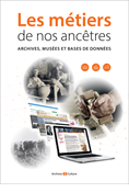 Les métiers de nos ancêtres : archives, musées et bases de données